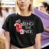 Tony Santillan Bend The Knee T Shirt