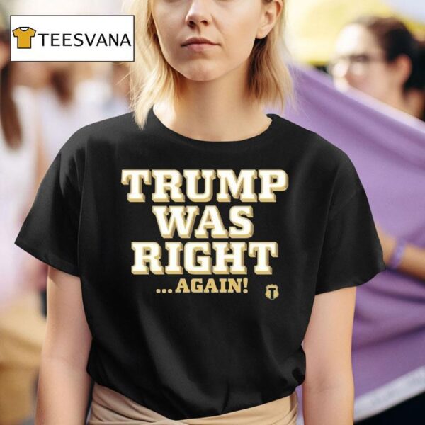 Trump Was Right Again T Shirt