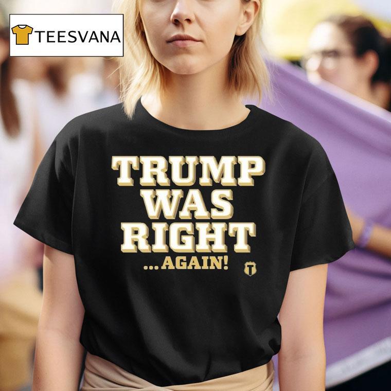  Trump Was Right Again T Shirt