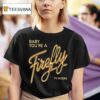 Ty Myers Hill Concert Baby You Re A Firefly T Shirt