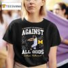 University Of Michigan Against All Odds Lillian Vallimont Michigan Wolverines Softball T Shirt