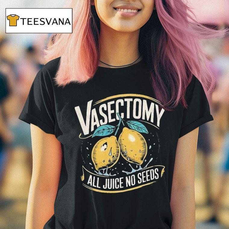  Vasectomy All Juice No Seeds Humor Lemon T Shirt