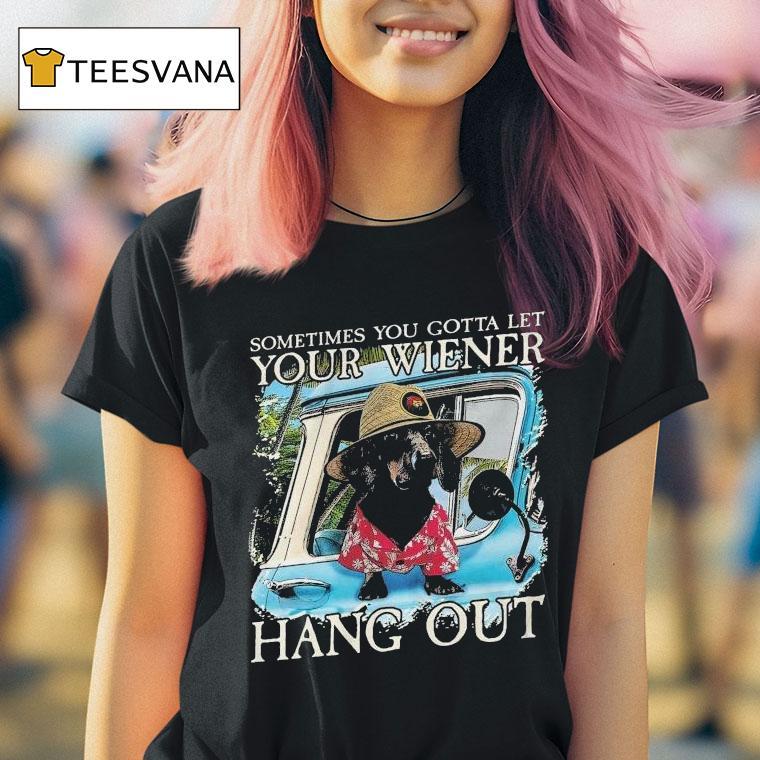  Velion Sometimes You Gotta Let Your Weiner Hang Ou T Shirt
