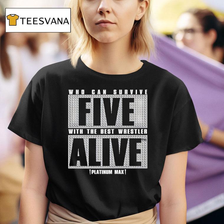 Who Can Survive Five With The Best Wrestler Alive Platinum Max Caster T Shirt