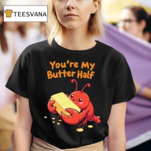 You Re My Butter Half Lobster T Shirt