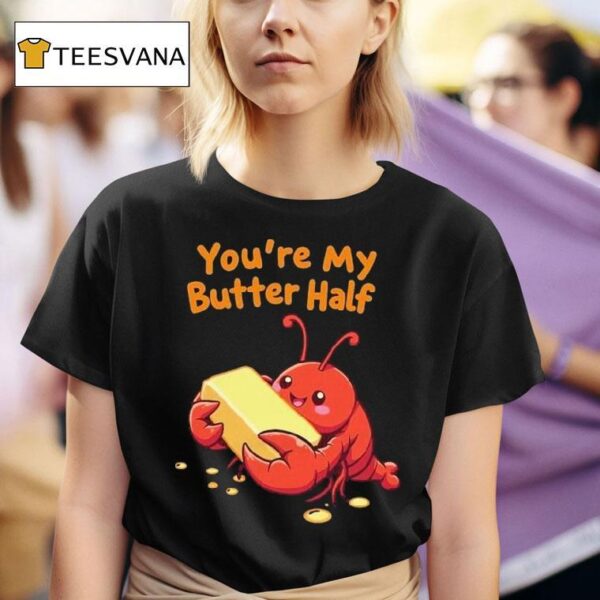 You Re My Butter Half Lobster T Shirt