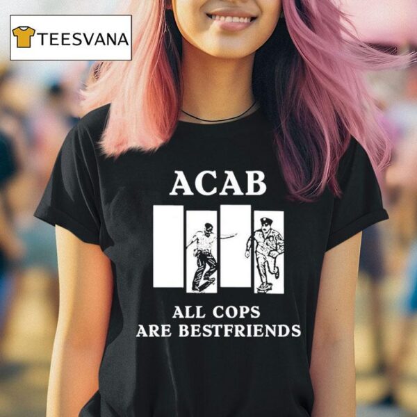 Acab All Cops Are Bestfriends T Shirt