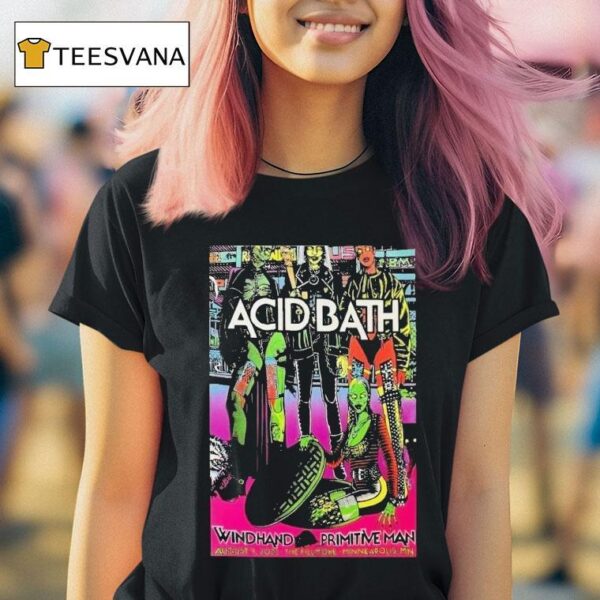Acid Bath Minneapolis Mn Tour Aug Primitive Man T Shirt