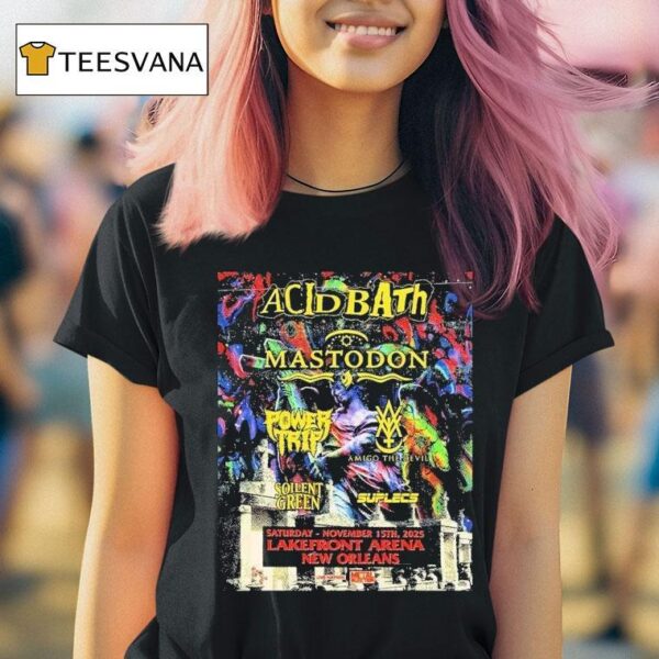 Acid Bath New Orleans With Mastodon Power Trip And More At Lakefront Arena On November T Shirt