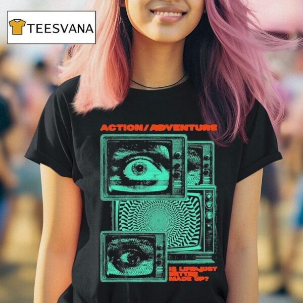 Action Adventure Is Life Just Better Made Up Tv Static T Shirt