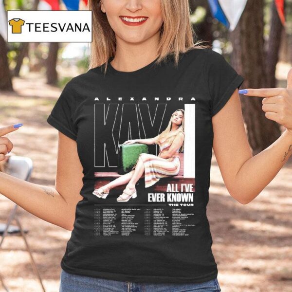 Alexandra Kay The Tour Dates All I Ve Ever Known T Shirt