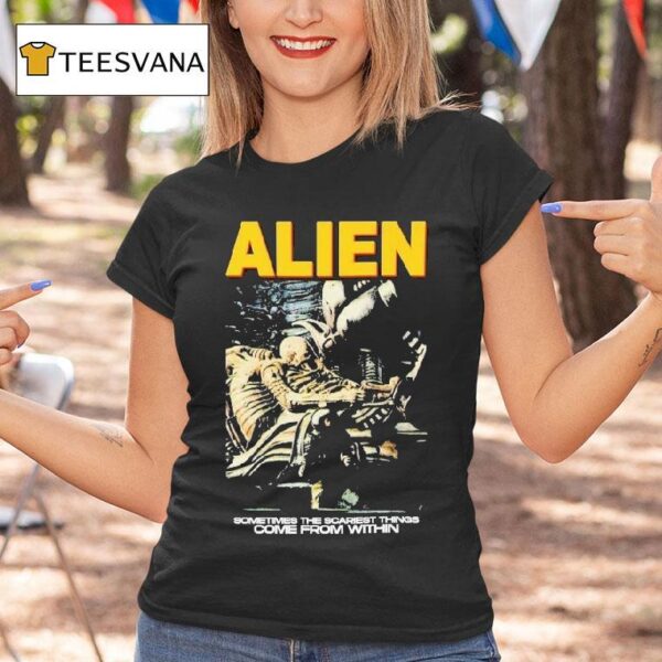 Alien Sometimes The Scariest Things Come From Within Horror Movie T Shirt