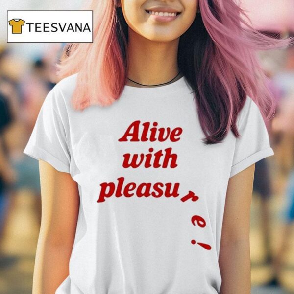 Alive With Pleasure T Shirt