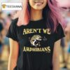 Aren T We Amphibians Est Fish T Shirt