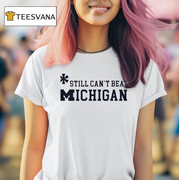 Asterisk Still Can T Beat Michigan Wolverines T Shirt