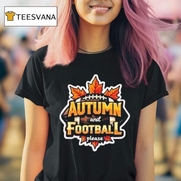 Autumn And Football Please T Shirt