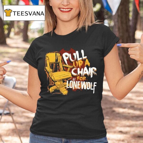 Bendy Pull Up A Chair For Lone Wolf Chair T Shirt