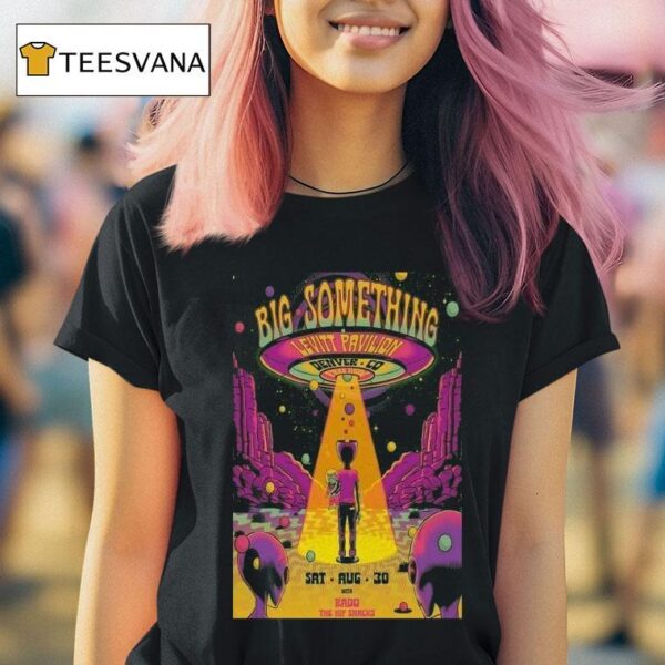 Big Something Levitt Pavilion Denver On Aug Ufo Alien T Shirt
