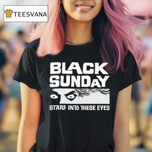Black Sunday Stare Into These Eyes T Shirt
