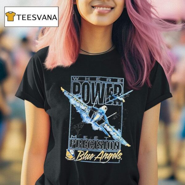 Blue Angels Where Power Meets Precision Navala Viation T Shirt