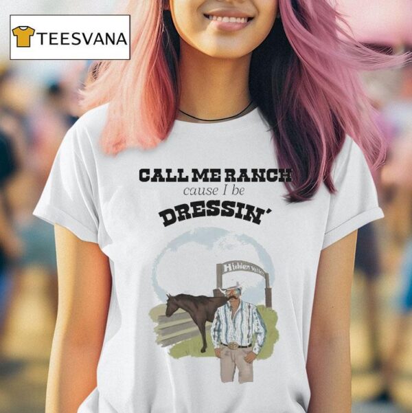 Call Me Ranch Cause I Be Dreshin Hidden Valley T Shirt