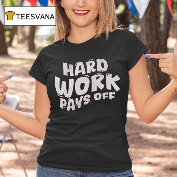 Chloe Donald Hard Work Pays Off T Shirt