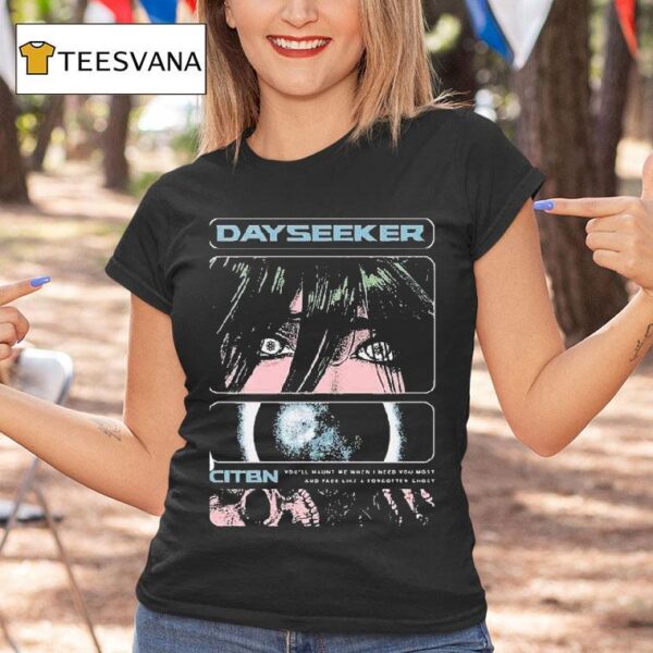 Dayseeker You Ll Haunt Me When I Need You Most And Fade Like A Forgetter Ghost On Tour With Ice Nine Kills T Shirt