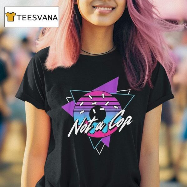 Donut Operator Not A Cop T Shirt