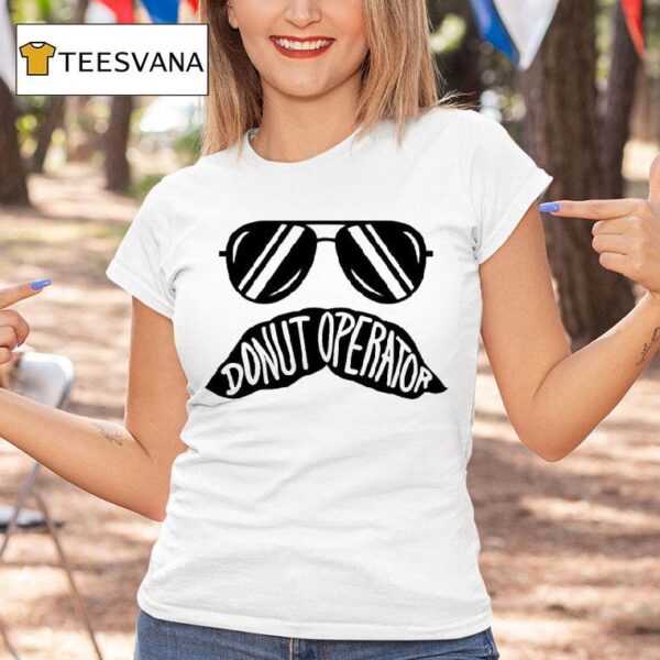 Donut Operator Stache Glasses T Shirt