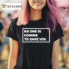 Dr Shawn Baker No One Is Coming To Save You T Shirt