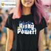 Early Isn T Risky Early Is Power T Shirt