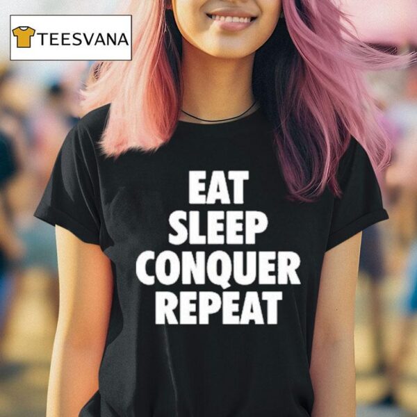 Eat Sleep Conquer Repea T Shirt