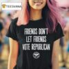 Friends Don T Let Friends Vote Republican Alternative Tentacles T Shirt