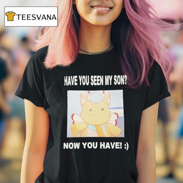 Gabwelius Have You Seen My Son Now You Have T Shirt