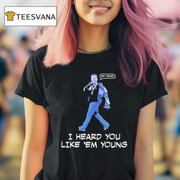 Gavin Newsom I Heard You Like Em Young T Shirt