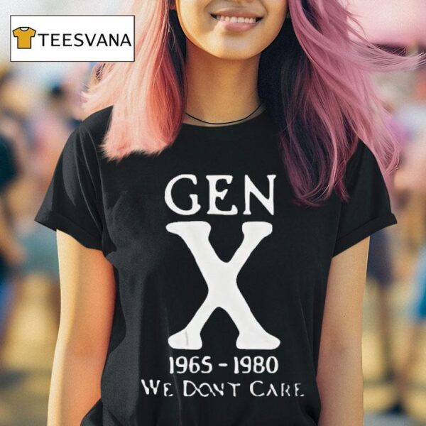 Gen X We Don T Care T Shirt