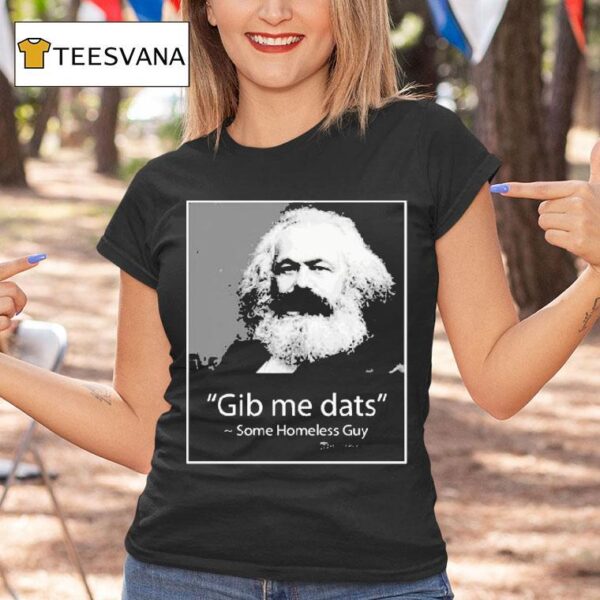 Gib Me Dats Some Homeless Guy T Shirt