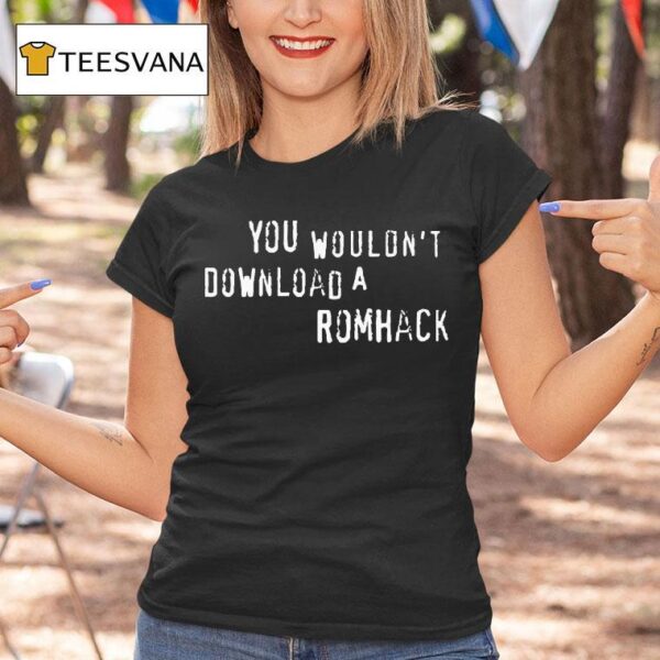Grandpoobear You Wouldn T Download A Romhack T Shirt