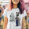 Happy Gilmore It S All In The Hips Golf T Shirt