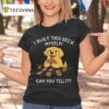 I Built This Deck Myself Can You Tell Dog T Shirt