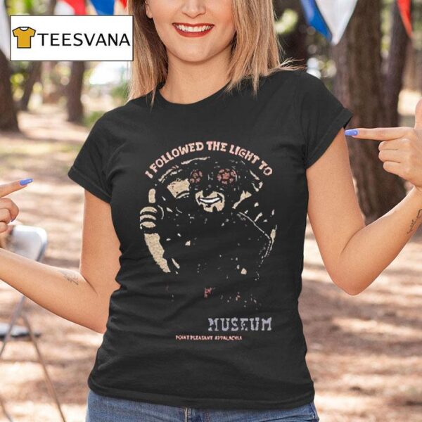 I Followed The Light Fallout Mothman Museum Point Pleasant Appalachia T Shirt