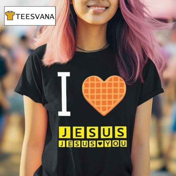 I Love Jesus Jesus Loves You Waffle House T Shirt