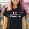 I Love Making Lol Players Cry T Shirt