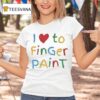 I Love To Finger Pain T Shirt