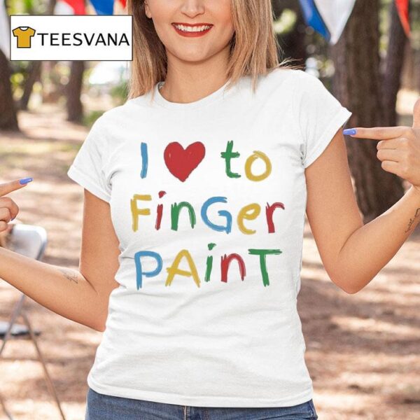 I Love To Finger Pain T Shirt