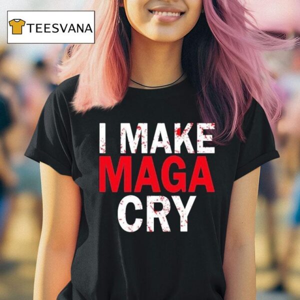 I Make Maga Cry T Shirt