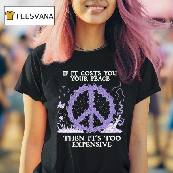 If It Costs You Your Peace Then It S Too Expensive Sword Wizard Of Barge T Shirt