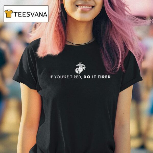 If You Re Tired Do It Tired T Shirt