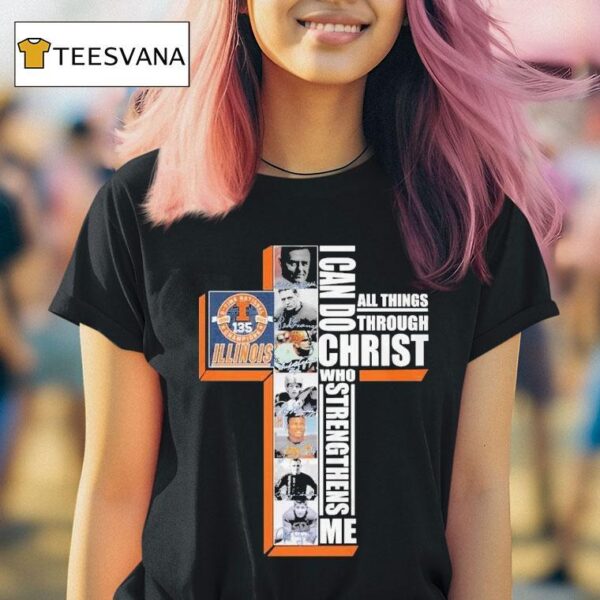 Illinois Fighting Illini Th I Can Do All Things Through Christ Who Strengthens Me Signatures T Shirt