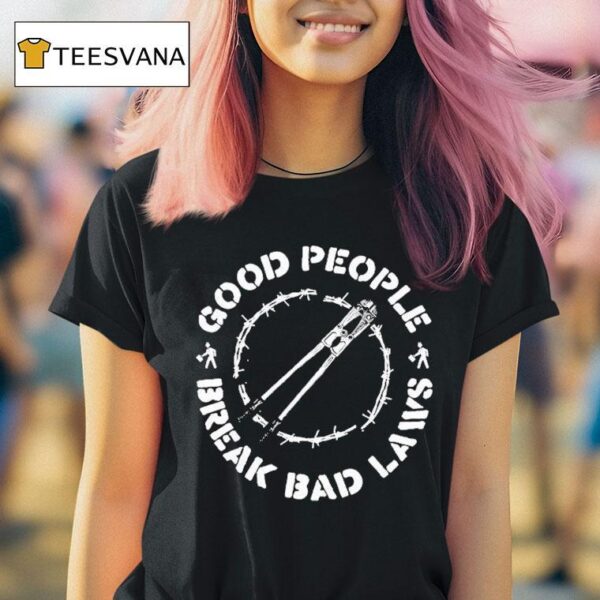 Indecline Good People Break Bad Laws T Shirt